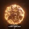 I Can't Replace (Extended Mix) - Single album lyrics, reviews, download