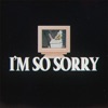 I'M So Sorry - Single