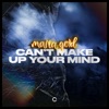 Can't Make up Your Mind - Single