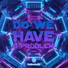 - Do we have a problem (Mixed) - Single album lyrics, reviews, download