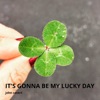 It's Gonna Be My Lucky Day - Single