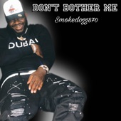 Smokedogg870 - Don't Bother Me