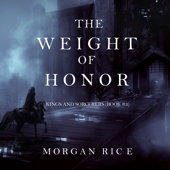 The Weight of Honor (Kings and Sorcerers–Book 3) - Morgan Rice
