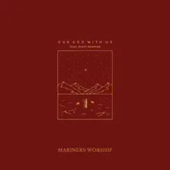 Our God With Us (feat. Matt Redman) - Single by Mariners Worship album reviews, ratings, credits