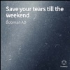 Bobman AD - Save Your Tears Till the Weekend