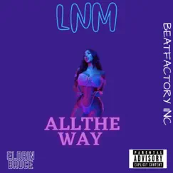 ALL the WAY (feat. ELDRIN BRUCE) - Single by LNM album reviews, ratings, credits
