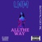 ALL the WAY (feat. ELDRIN BRUCE) - LNM lyrics