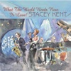Stacey Kent - Comes Love (feat. Dave Chamberlain, David Newton, Jim Tomlinson & Matt Home)