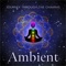 Chakra Meditation Balancing - Ambient Sounds Collection lyrics
