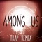 Among Us (Trap Remix) [Among Drip Theme] artwork