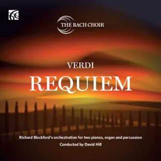 Verdi: Requiem - Richard Blackford's Orchestration for Two Pianos, Organ and Percussion by The Bach Choir & David Hill album reviews, ratings, credits