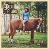 Roxi Copland - I Come from Crazy