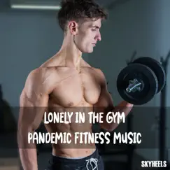 Lonely in the Gym Pandemic Fitness Music by Various Artists album reviews, ratings, credits