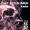 Quit Dickin Bruh - Xeno lyrics