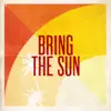 Bring the Sun - Single album lyrics, reviews, download