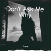 Don't Ask Me Why - Single