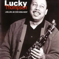 Lord, Lord, Am I Ever Gonna Know? (feat. Kenny Clarke, Martial Solal & Peter Trunk) by Lucky Thompson album reviews, ratings, credits