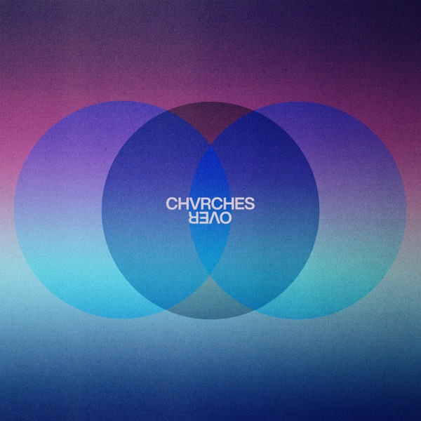 Chvrches - Over