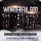 Melvin Murphy - Wonderful God (feat. Stephen Hurd & Shameia Crawford)