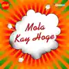 Mola Kay Hoge album lyrics, reviews, download