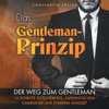 Das Gentleman-Prinzip [The Gentleman Principle]: Der Weg zum Gentleman! 15 Schritte zu gutem Stil, authentischem Charakter und starkem Mindset (Unabridged) - Constantin Zöller