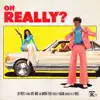 Oh Really? (feat. Kiefer) - Single album lyrics, reviews, download