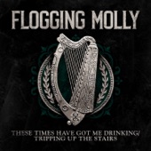 Flogging Molly - These Times Have Got Me Drinking / Tripping Up the Stairs