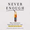 Never Enough: When Achievement Culture Becomes Toxic-and What We Can Do About It (Unabridged) - Jennifer Breheny Wallace