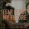 Fear Is Not My Future (feat. Anyah West) - Single