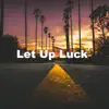 Let Up Luck - Single album lyrics, reviews, download