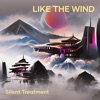 Silent Treatment - Like the Wind