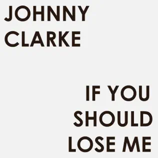 ladda ner album Johnny Clarke - If You Should Lose Me