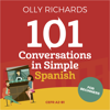 101 Conversations in Simple Spanish: Short Natural Dialogues to Boost Your Confidence & Improve Your Spoken Spanish - Olly Richards