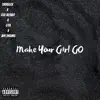 Make Your Girl Go (feat. Good Things Ahead & Ape Drums) - Single album lyrics, reviews, download