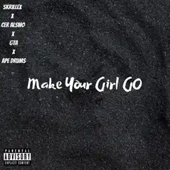 Make Your Girl Go (feat. Good Things Ahead & Ape Drums) - Single by CeR alswO album reviews, ratings, credits