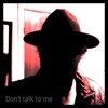 Don't Talk To Me - Single