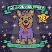 Pop Goes Lullaby 14: Lullaby Renditions of Pop Hits