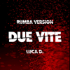Due Vite (Rumba Version) - Luca D.