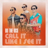 Big Time Rush - Call It Like I See It