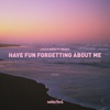 Have Fun Forgetting About Me (feat. Husky) - Single, 2023