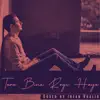 Tere Bina Rogi Hoye Pyase Nain - Single album lyrics, reviews, download