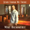 Jesus Found Me There - Single