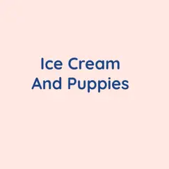 Ice Cream and Puppies Song Lyrics