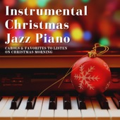 Instrumental Christmas Jazz Piano - Carols & Favorites to Listen on Christmas Morning artwork