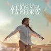 A DIOS SEA LA GLORIA - Single