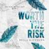 Worth the Risk: The Risks We Take Duet, Book 1 (Unabridged) - Bella Matthews