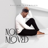 Not Moved by Victor Thompson