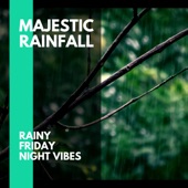 Majestic Rainfall - Rainy Friday Night Vibes artwork