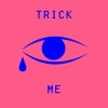 Trick Me - Single