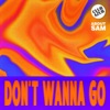 Don't Wanna Go - Single